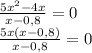 \frac{5x^2-4x}{x-0,8}=0\\ \frac{5x(x-0,8)}{x-0,8}=0