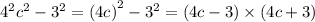 {4}^{2} {c}^{2} - {3}^{2} = {(4c)}^{2} - {3}^{2} = (4c - 3) \times (4c + 3)