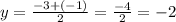 y = \frac{ - 3 + ( - 1)}{2} = \frac{ - 4}{2} = - 2