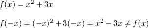 f(x) = x^2 + 3x\\\\f(-x) = (-x)^2 + 3(-x) = x^2 - 3x \neq f(x)
