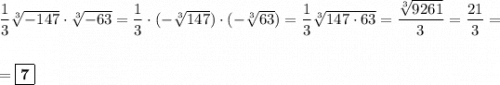 \dfrac{1}{3}\sqrt[3]{-147} \cdot \sqrt[3]{-63} = \dfrac{1}{3}\cdot (-\sqrt[3]{147})\cdot (-\sqrt[3]{63}) = \dfrac{1}{3}\sqrt[3]{147\cdot 63} = \dfrac{\sqrt[3]{9261}}{3} = \dfrac{21}{3} =\\\\\\= \boxed{\textbf{7}}