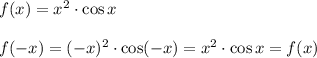 f(x) = x^2\cdot \cos x\\\\f(-x) = (-x)^2 \cdot \cos(-x) = x^2 \cdot \cos x = f(x)
