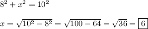 8^2 + x^2 = 10^2\\\\x = \sqrt{10^2 - 8^2} = \sqrt{100 - 64} = \sqrt{36} = \boxed{6}