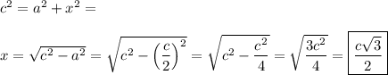c^2 = a^2 + x^2 =\\\\x = \sqrt{c^2 - a^2} = \sqrt{c^2 - \left (\dfrac{c}{2}\right )^2} = \sqrt{c^2 - \dfrac{c^2}{4}} = \sqrt{\dfrac{3c^2}{4}} = \boxed{\dfrac{c\sqrt{3}}{2}}