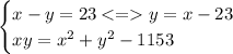 \begin{cases} x - y = 23 \small{ \: < = y= x - 23 } \\ xy = {x}^{2} + {y}^{2} - 1153\end{cases} \\