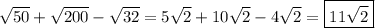\sqrt{50} + \sqrt{200} - \sqrt{32} = 5\sqrt{2} + 10\sqrt{2} - 4\sqrt{2} = \boxed{11\sqrt{2}}