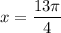 x=\dfrac{13\pi }{4}