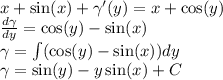 x + \sin(x) + \gamma' (y) = x + \cos(y) \\ \frac{d \gamma }{dy} = \cos(y) - \sin(x) \\ \gamma = \int\limits( \cos(y) - \sin(x) )dy \\ \gamma = \sin(y) - y \sin(x) + C