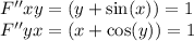 F''xy = (y + \sin(x) ) = 1 \\ F''yx = (x + \cos(y) ) = 1