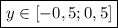 \boxed{y\in[-0,5; 0,5]}