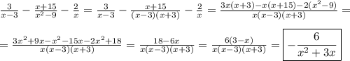 \frac{3}{x-3} -\frac{x+15}{x^{2}-9}-\frac{2}{x}=\frac{3}{x-3}-\frac{x+15}{(x-3)(x+3)}-\frac{2}{x}=\frac{3x(x+3)-x(x+15)-2(x^{2}-9)}{x(x-3)(x+3)}=\\\\=\frac{3x^{2}+9x-x^{2}-15x-2x^{2}+18}{x(x-3)(x+3)}=\frac{18-6x}{x(x-3)(x+3)}=\frac{6(3-x)}{x(x-3)(x+3)} =\boxed{-\frac{6}{x^{2}+3x}}