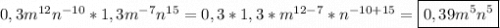 0,3m^{12}n^{-10}*1,3m^{-7}n^{15}=0,3*1,3*m^{12-7}*n^{-10+15}=\boxed{0,39m^{5}n^{5}}