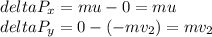 deltaP_x=mu-0=mu\\deltaP_y=0-(-mv_2)=mv_2