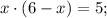 x \cdot (6-x)=5;