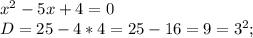 x^{2} -5x + 4 = 0\\D = 25 - 4*4 = 25 - 16 = 9 = 3^{2};