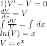 1) V'- V = 0 \\ \frac{dV}{dx} = V \\ \int\limits \frac{dV}{V} = \int\limits \: dx \\ ln(V) = x \\ V = {e}^{x}