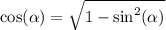 \cos( \alpha ) = \sqrt{1 - { \sin }^{2} (\alpha )}