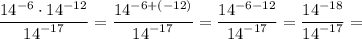 \displaystyle \frac{{{{14}^{-6}}\cdot{{14}^{-12}}}}{{{{14}^{-17}}}}=\frac{{{{14}^{-6+(-12)}}}}{{{{14}^{-17}}}}=\frac{{{{14}^{-6-12}}}}{{{{14}^{-17}}}}=\frac{{{{14}^{-18}}}}{{{{14}^{-17}}}}=