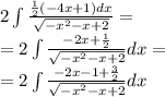 2\int\limits \frac{ \frac{1}{2}( - 4x + 1) dx }{ \sqrt{ - {x}^{2} - x + 2 } } = \\ = 2\int\limits \frac{ - 2x + \frac{1}{2} }{ \sqrt{ - {x}^{2} - x + 2} } dx = \\ = 2\int\limits \frac{ - 2x - 1 + \frac{3}{2} }{ \sqrt{ - {x}^{2} - x + 2 } } dx
