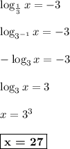 \log_{\frac{1}{3}}x = -3\\\\\log_{3^{-1}}x = -3\\\\-\log_{3}x = -3\\\\\log_{3}x = 3\\\\x = 3^3\\\\\boxed{\textbf{x = 27}}