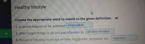 Type in an appropriate word according to the given definition. 1. it cannot happen or be achieved2.