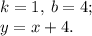 k = 1 , \: b = 4 ; \\ y = x + 4.