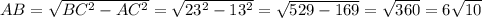 AB = \sqrt{BC^{2} - AC^{2} }=\sqrt{23^{2} -13^{2} }=\sqrt{529 - 169}=\sqrt{360} = 6\sqrt{10}