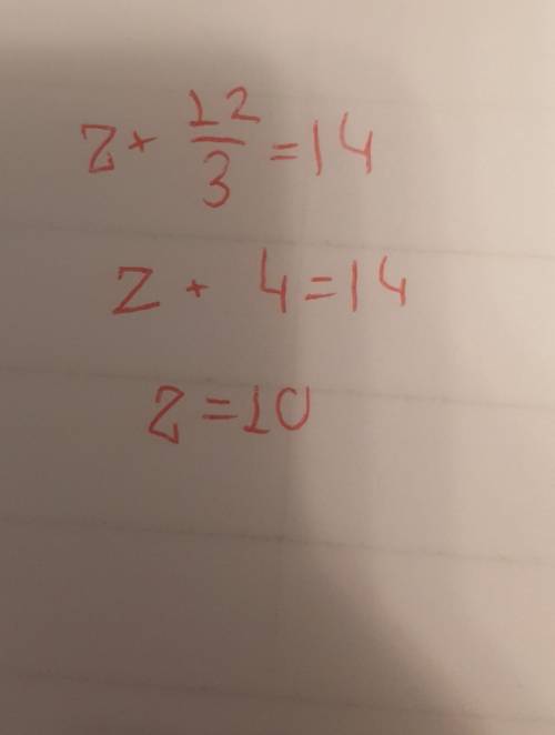 Реши уравнение z+12/3=14. ответ: z= .