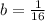 b = \frac{1}{16}