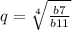q = \sqrt[4]{ \frac{b7}{b11} }