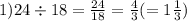 1)24 \div 18 = \frac{24}{18} = \frac{4}{3} ( = 1 \frac{1}{3} )