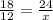 \frac{18}{12} = \frac{24}{x}