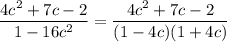 \dfrac{4c^2+7c-2}{1-16c^2} = \dfrac{4c^2+7c-2}{(1-4c)(1+4c)}