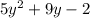 5y^2 + 9y - 2