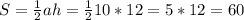 S=\frac{1}{2} ah=\frac{1}{2}10*12=5*12=60