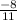 \frac{-8}{11}