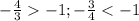 -\frac{4}{3} -1; -\frac{3}{4} < -1