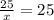 \frac{25}{x} = 25