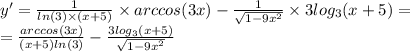 y' = \frac{1}{ ln(3) \times (x + 5) } \times arccos(3x) - \frac{1}{ \sqrt{1 - 9 {x}^{2} } } \times 3 log_{3}(x + 5) = \\ = \frac{arccos(3x)}{(x + 5) ln(3) } - \frac{3 log_{3}(x + 5) }{ \sqrt{1 - 9 {x}^{2} } }