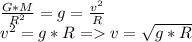 \frac{G*M}{R^2}=g=\frac{v^2}{R}\\v^2=g*R= v= \sqrt{g*R}