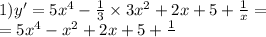 1)y' = 5 {x}^{4} - \frac{1}{3} \times 3 {x}^{2} + 2x + 5 + \frac{1}{x} = \\ = 5 {x}^{4} - {x}^{2} + 2x + 5 + \frac{1}{}