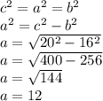 c^2=a^2=b^2\\a^2=c^2-b^2\\a=\sqrt{20^2-16^2} \\a=\sqrt{400-256} \\a=\sqrt{144} \\a=12