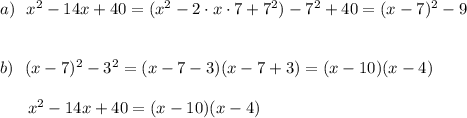 a)\ \ x^2-14x+40=(x^2-2\cdot x\cdot 7+7^2)-7^2+40=(x-7)^2-9\\\\\\b)\ \ (x-7)^2-3^2=(x-7-3)(x-7+3)=(x-10)(x-4)\\\\{}\ \ \ \ \ x^2-14x+40=(x-10)(x-4)