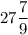 27\dfrac{7}{9}