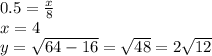 0.5 = \frac{x}{8} \\ x = 4 \\ y = \sqrt{64 - 16} = \sqrt{48} = 2 \sqrt{12}