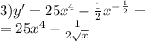 3)y' = 25 {x}^{4} - \frac{1}{2} {x}^{ - \frac{1}{2} } = \\ = 25 {x}^{4} - \frac{1}{2 \sqrt{x} }