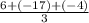 \frac{6 + ( - 17) + ( - 4)}{3}