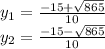 y_{1} =\frac{-15+\sqrt{865} }{10} \\y_{2} =\frac{-15-\sqrt{865} }{10} \\