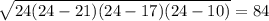 \sqrt{24(24-21)(24-17)(24-10)} =84