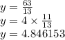 y = \frac{63}{13} \\ y = 4 \times \frac{11}{13} \\ y = 4.846153